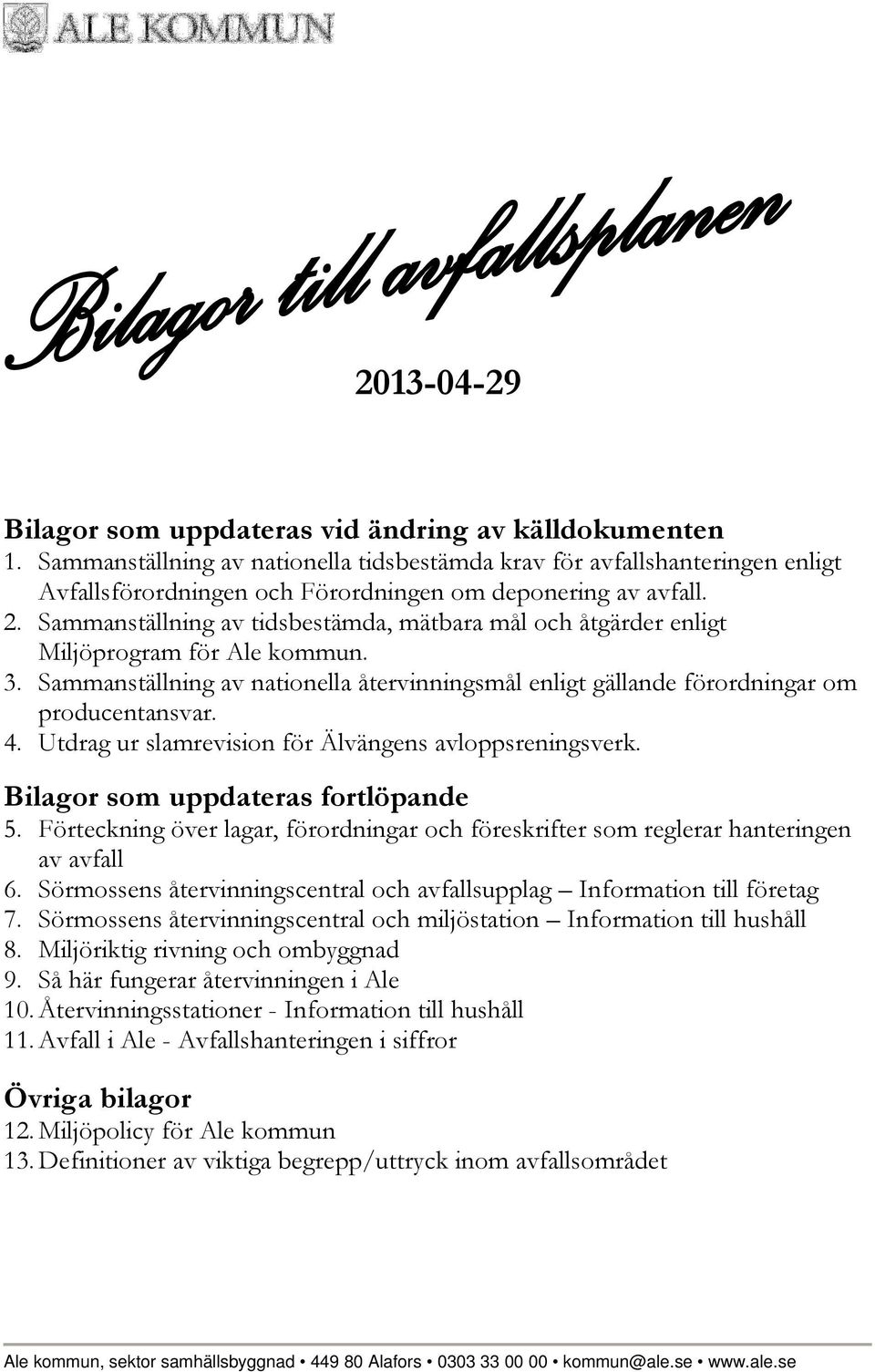 Sammanställning av tidsbestämda, mätbara mål och åtgärder enligt Miljöprogram för Ale kommun. 3. Sammanställning av nationella återvinningsmål enligt gällande förordningar om producentansvar. 4.