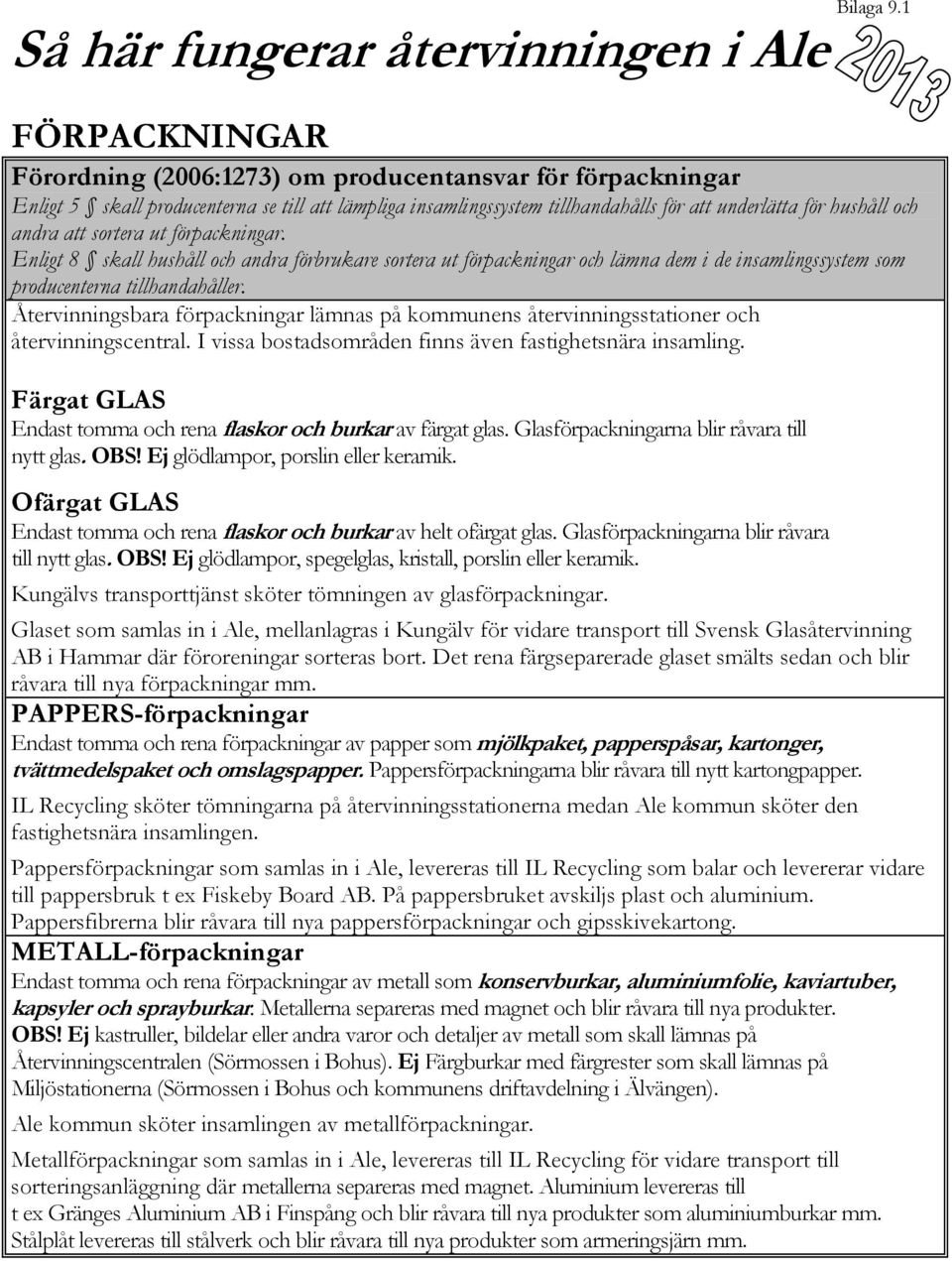 att underlätta för hushåll och andra att sortera ut förpackningar.