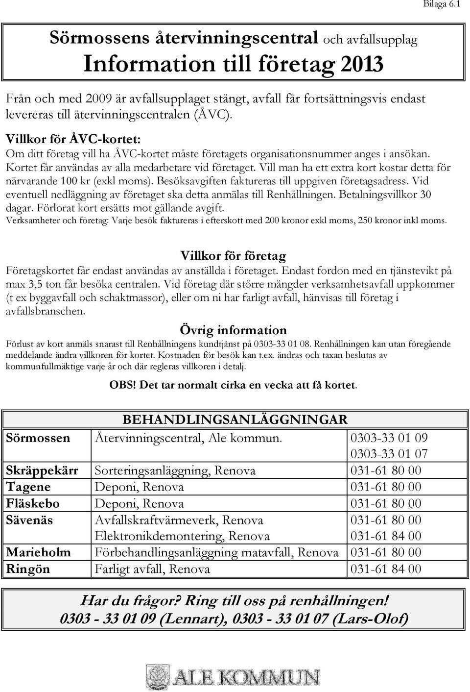 (ÅVC). Villkor för ÅVC-kortet: Om ditt företag vill ha ÅVC-kortet måste företagets organisationsnummer anges i ansökan. Kortet får användas av alla medarbetare vid företaget.