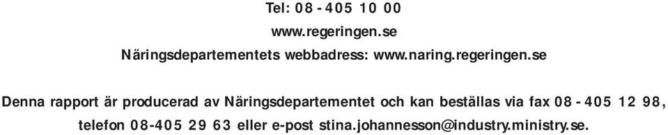 se Denna rapport är producerad av Näringsdepartementet och kan