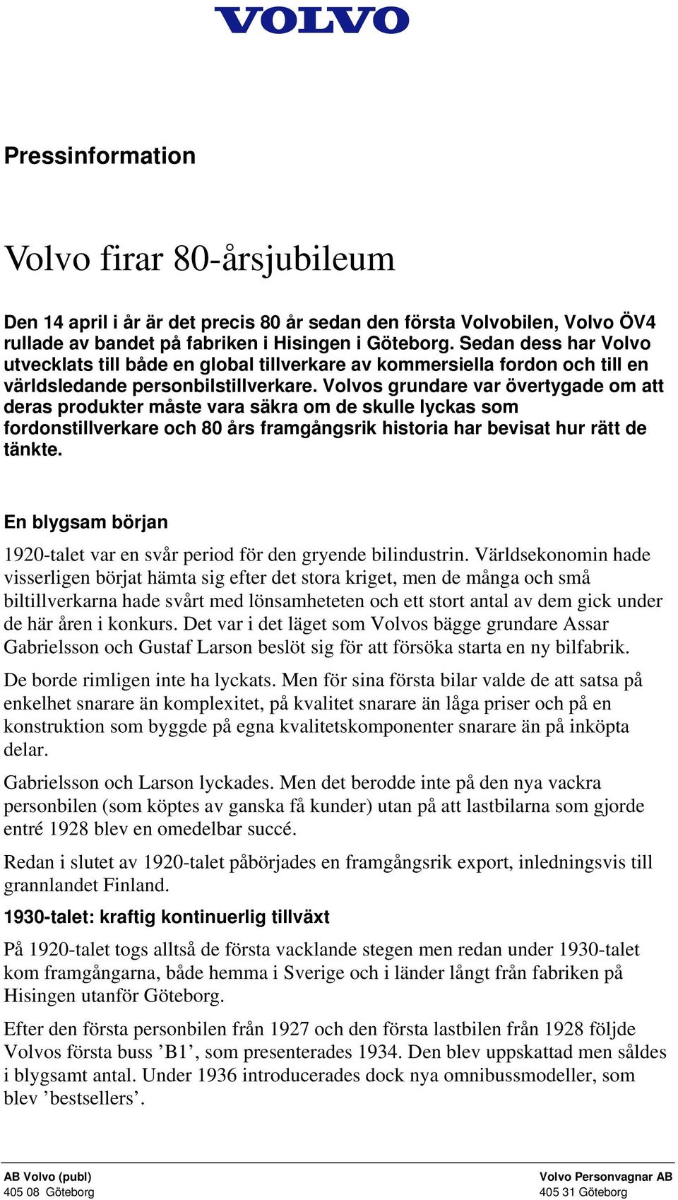 Volvos grundare var övertygade om att deras produkter måste vara säkra om de skulle lyckas som fordonstillverkare och 80 års framgångsrik historia har bevisat hur rätt de tänkte.