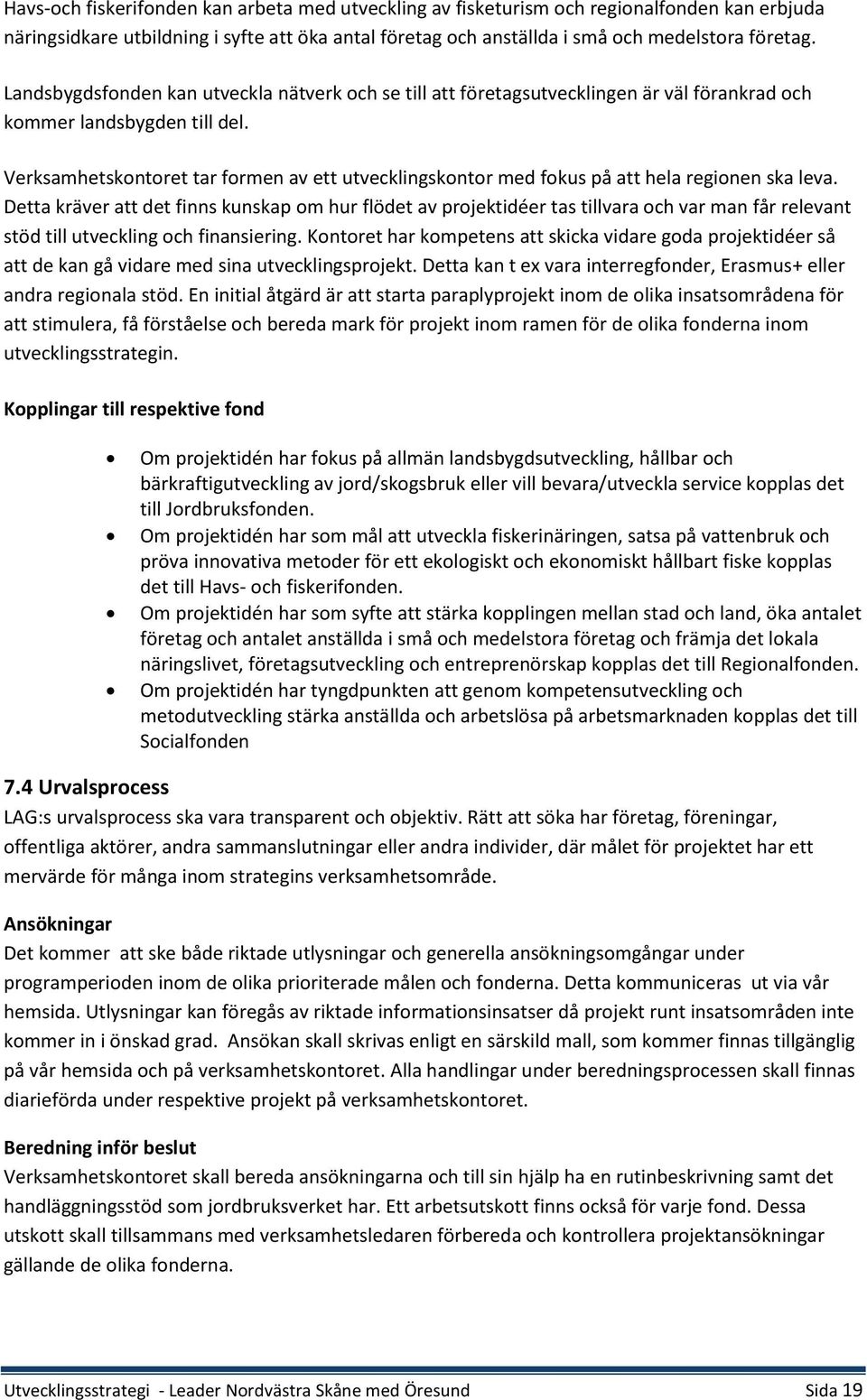 Verksamhetskontoret tar formen av ett utvecklingskontor med fokus på att hela regionen ska leva.