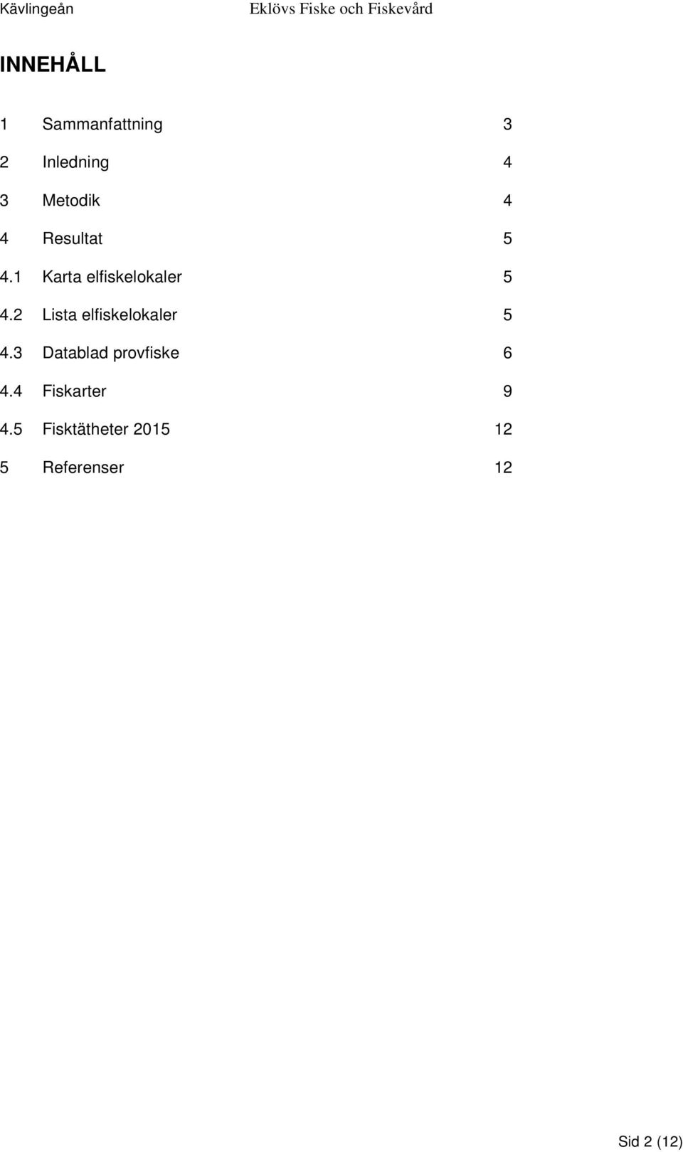 2 Lista elfiskelokaler 5 4.3 Datablad provfiske 6 4.