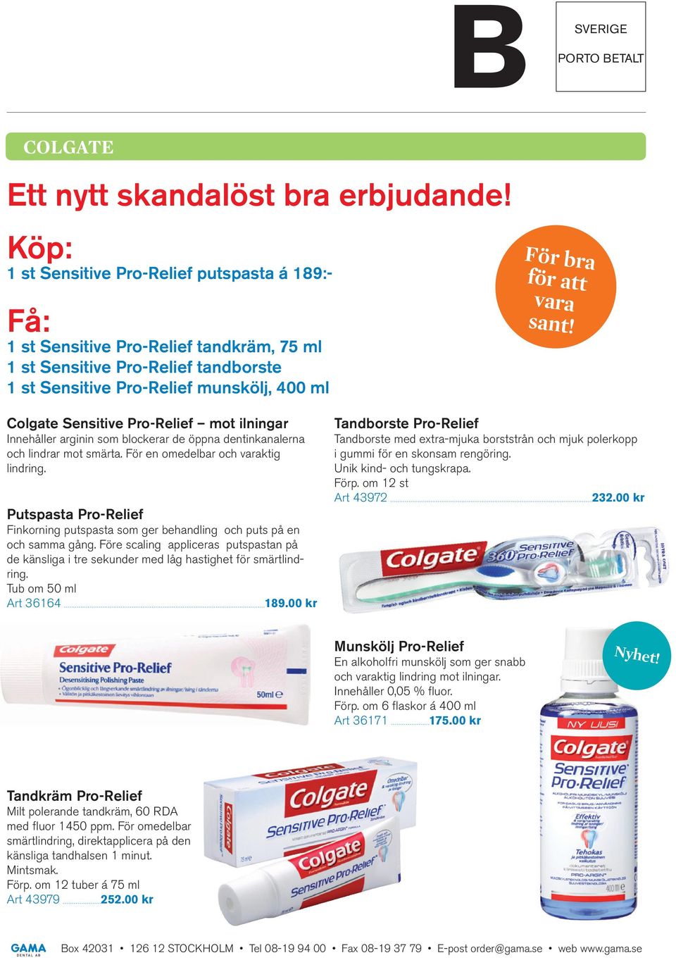 sant! Colgate Sensitive Pro-Relief mot ilningar Innehåller arginin som blockerar de öppna dentinkanalerna och lindrar mot smärta. För en omedelbar och varaktig lindring.