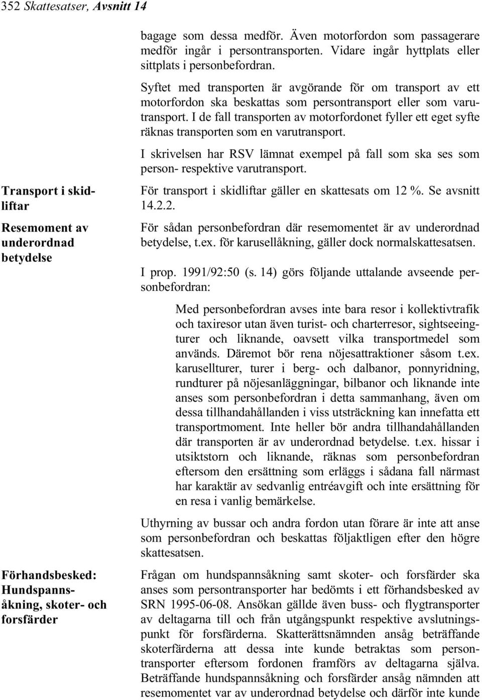 Syftet med transporten är avgörande för om transport av ett motorfordon ska beskattas som persontransport eller som varutransport.