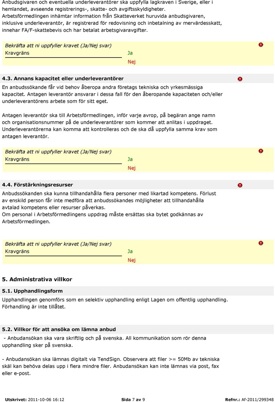 och har betalat arbetsgivaravgifter. Bekräfta att ni uppfyller kravet (/ svar) 4.3.