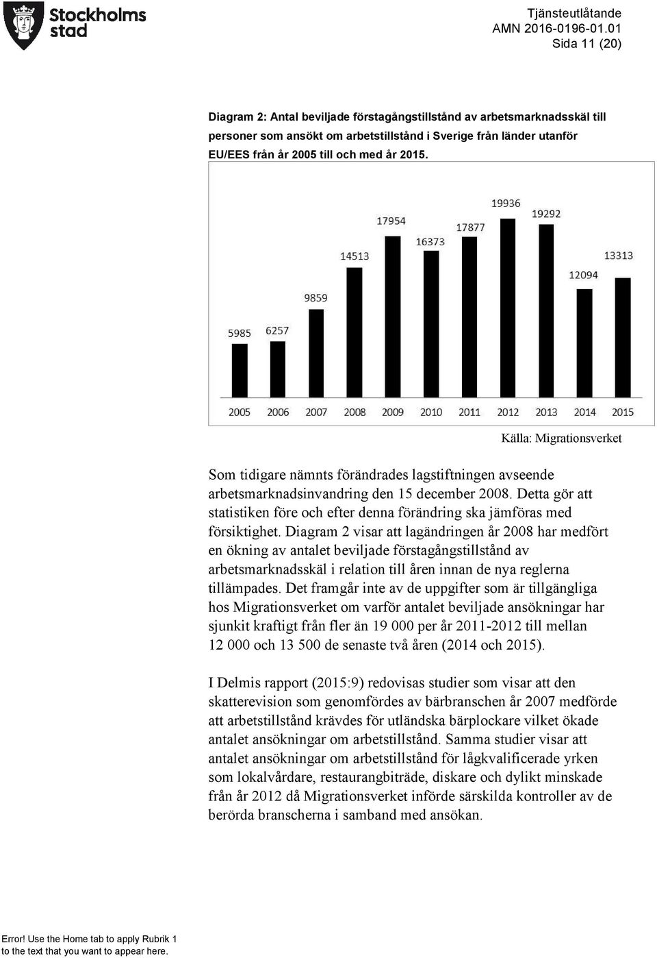 Detta gör att statistiken före och efter denna förändring ska jämföras med försiktighet.