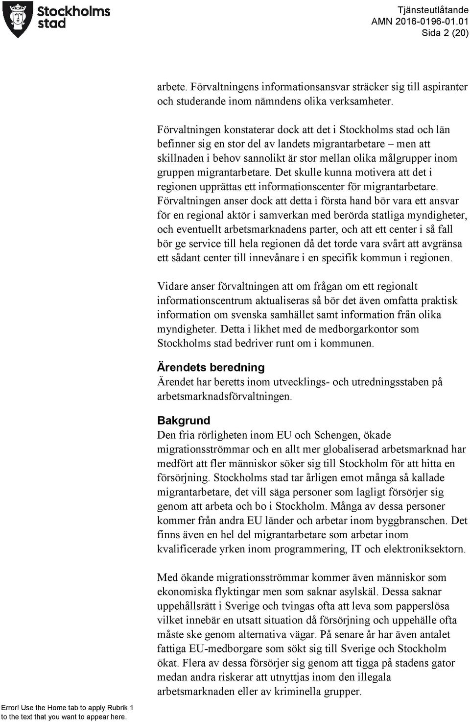 migrantarbetare. Det skulle kunna motivera att det i regionen upprättas ett informationscenter för migrantarbetare.