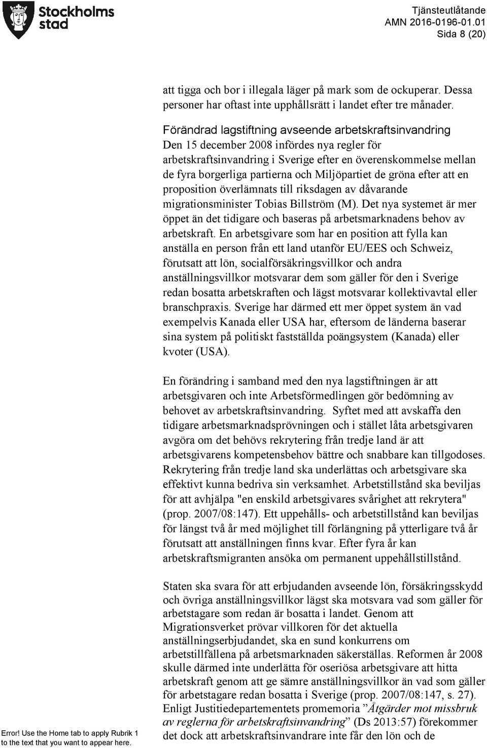 Miljöpartiet de gröna efter att en proposition överlämnats till riksdagen av dåvarande migrationsminister Tobias Billström (M).