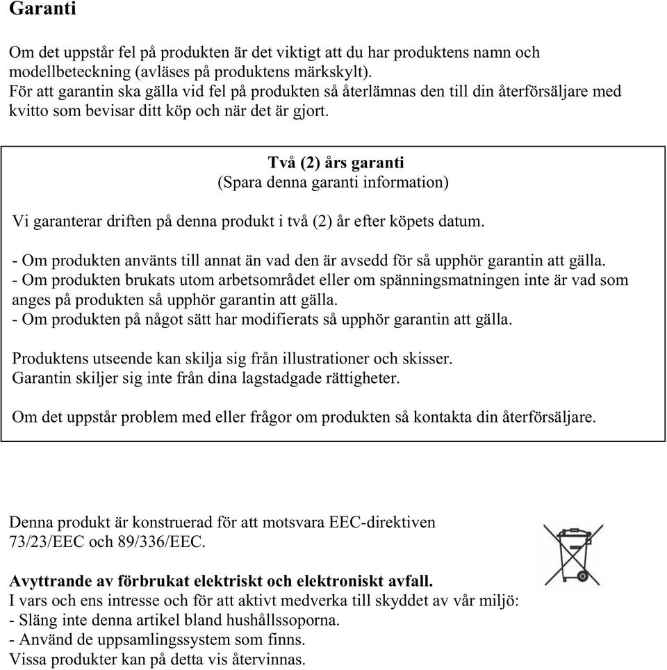 Två (2) års garanti (Spara denna garanti information) Vi garanterar driften på denna produkt i två (2) år efter köpets datum.