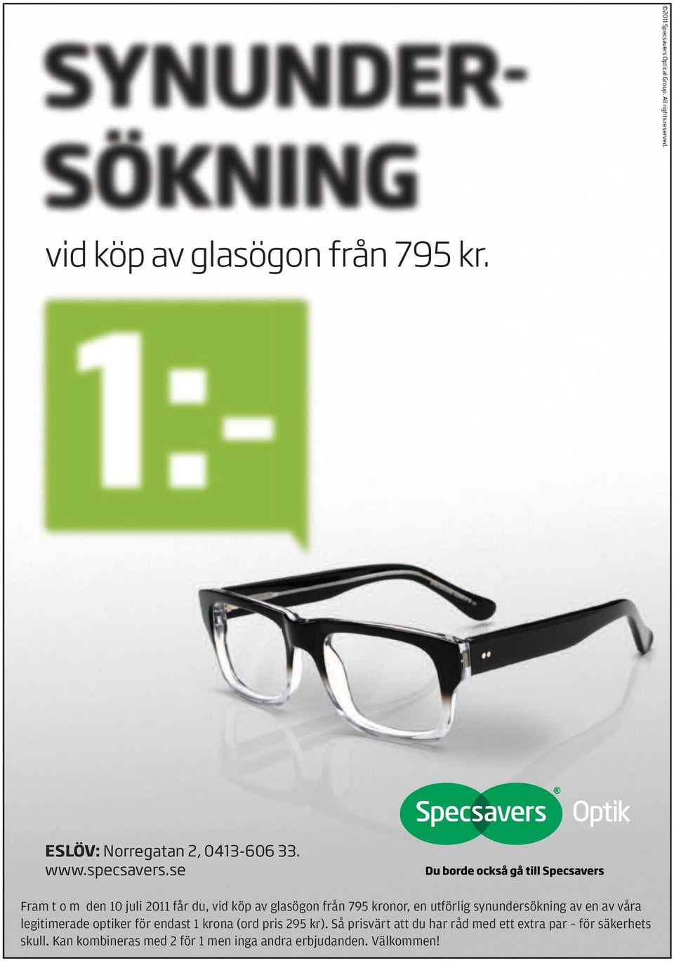 se Fram t o m den 10 juli 2011 får du, vid köp av glasögon från 795 kronor, en utförlig synundersökning av en