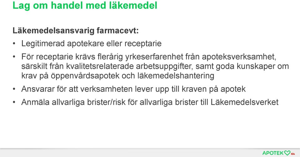 arbetsuppgifter, samt goda kunskaper om krav på öppenvårdsapotek och läkemedelshantering Ansvarar för att