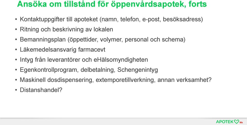 schema) Läkemedelsansvarig farmacevt Intyg från leverantörer och ehälsomyndigheten Egenkontrollprogram,