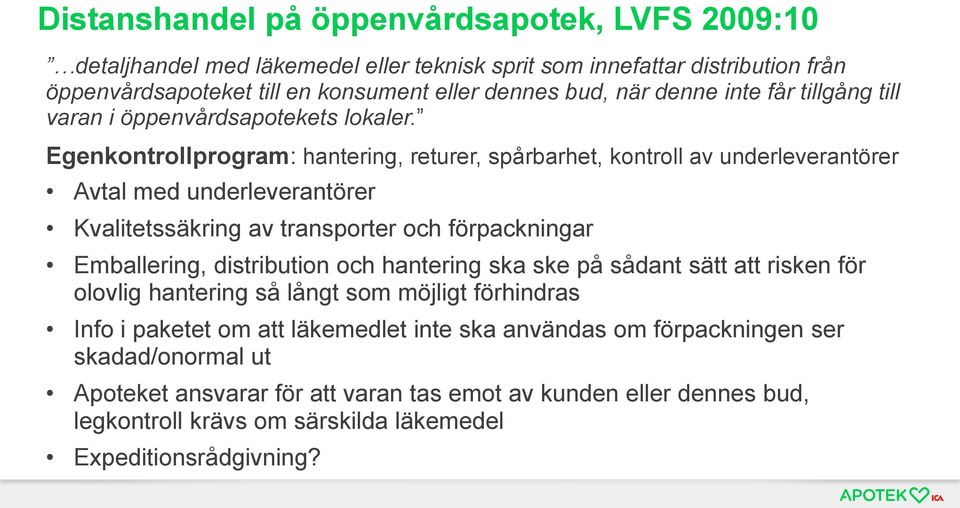Egenkontrollprogram: hantering, returer, spårbarhet, kontroll av underleverantörer Avtal med underleverantörer Kvalitetssäkring av transporter och förpackningar Emballering, distribution och