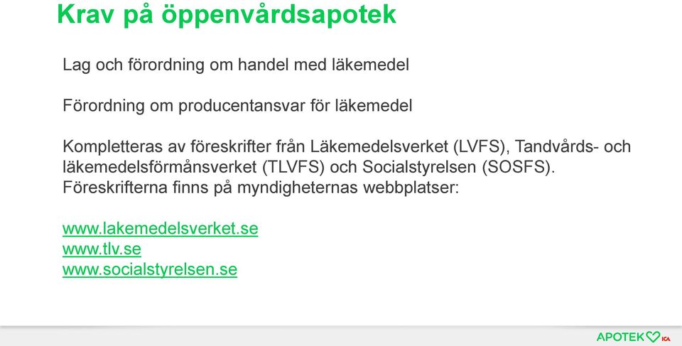 Tandvårds- och läkemedelsförmånsverket (TLVFS) och Socialstyrelsen (SOSFS).