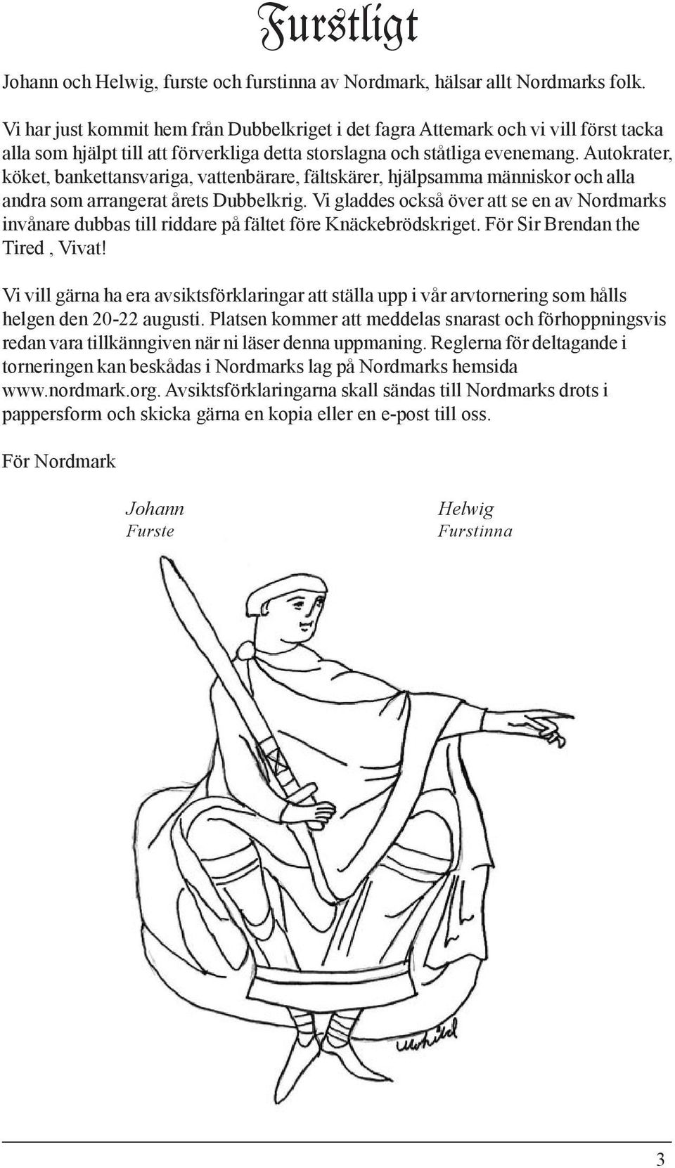 Autokrater, köket, bankettansvariga, vattenbärare, fältskärer, hjälpsamma människor och alla andra som arrangerat årets Dubbelkrig.