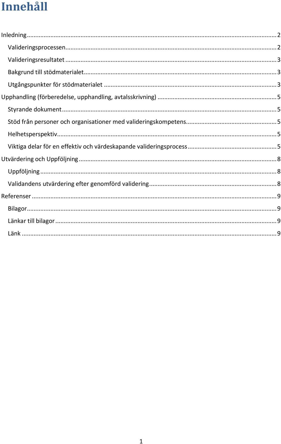 .. 5 Stöd från personer och organisationer med valideringskompetens... 5 Helhetsperspektiv.