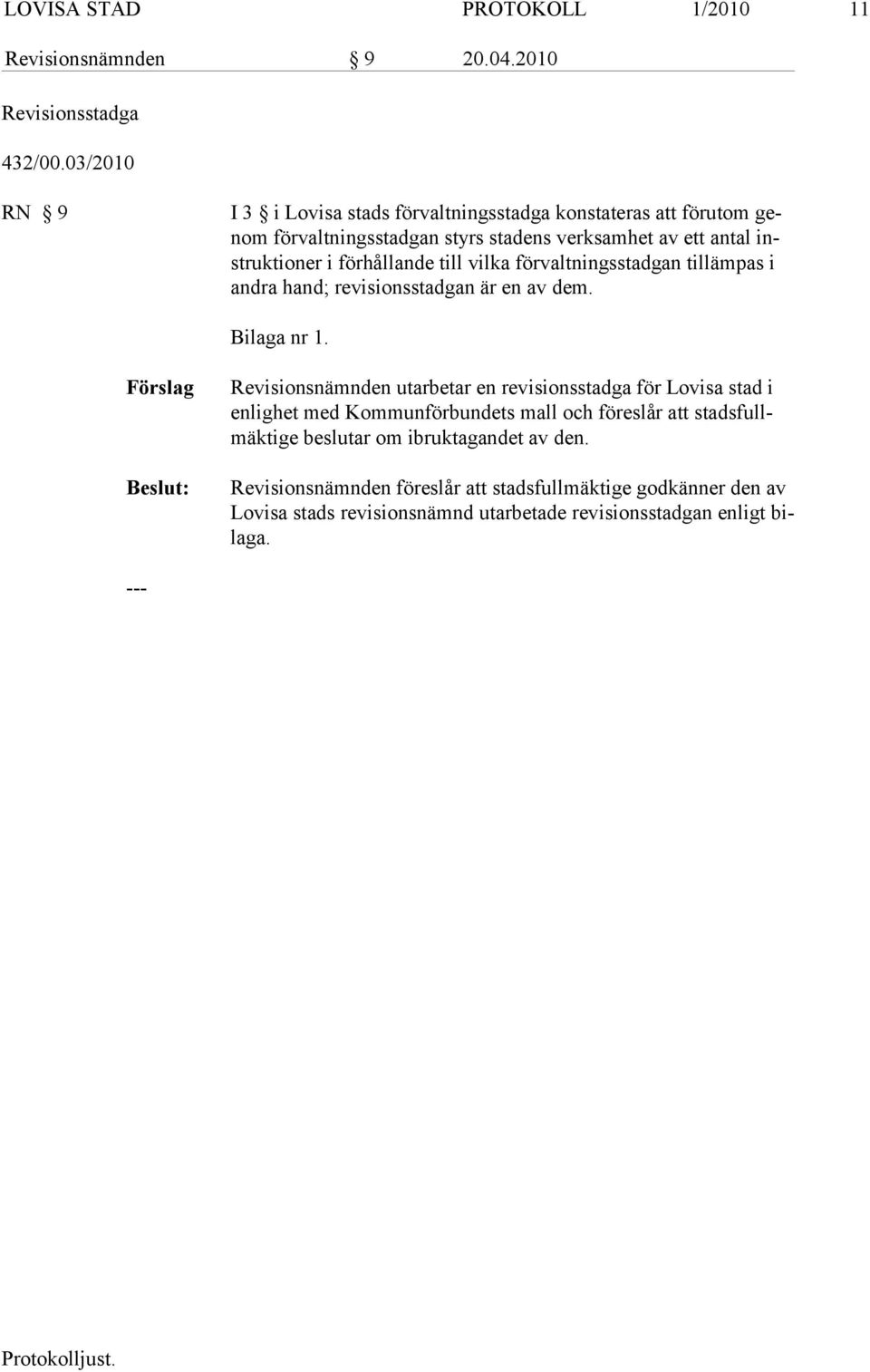 lande till vilka förvaltningsstadgan tillämpas i andra hand; revisionsstadgan är en av dem. Bilaga nr 1.