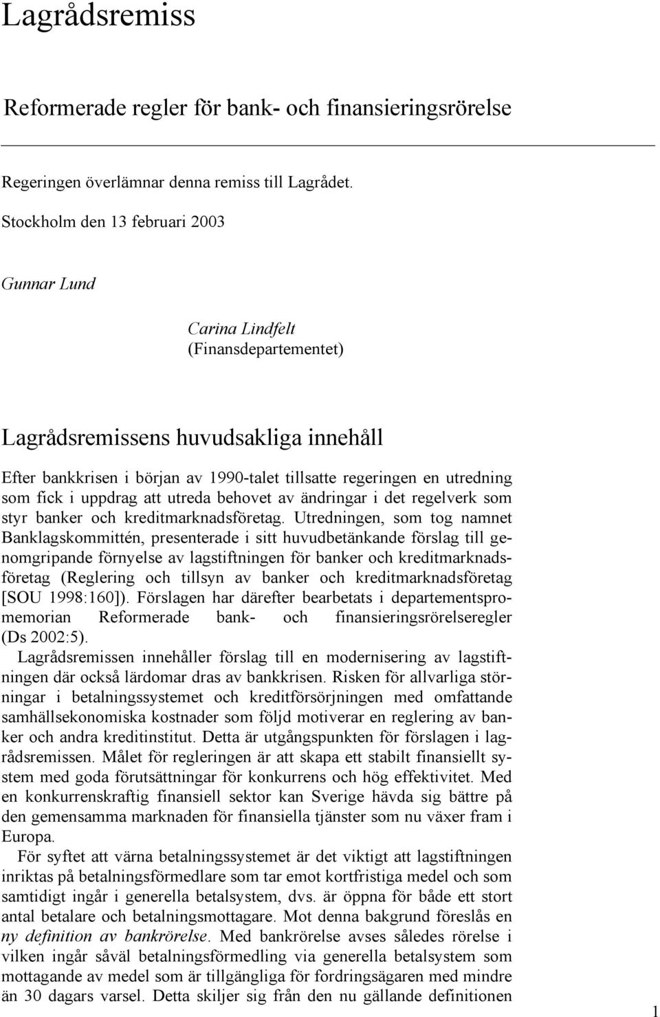 fick i uppdrag att utreda behovet av ändringar i det regelverk som styr banker och kreditmarknadsföretag.