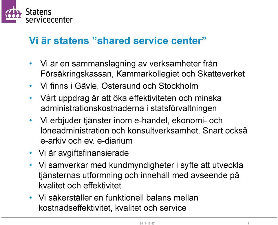 löneadministration och konsultverksamhet. Snart också e-arkiv och ev.