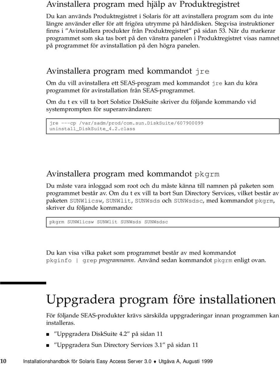 När du markerar programmet som ska tas bort på den vänstra panelen i Produktregistret visas namnet på programmet för avinstallation på den högra panelen.