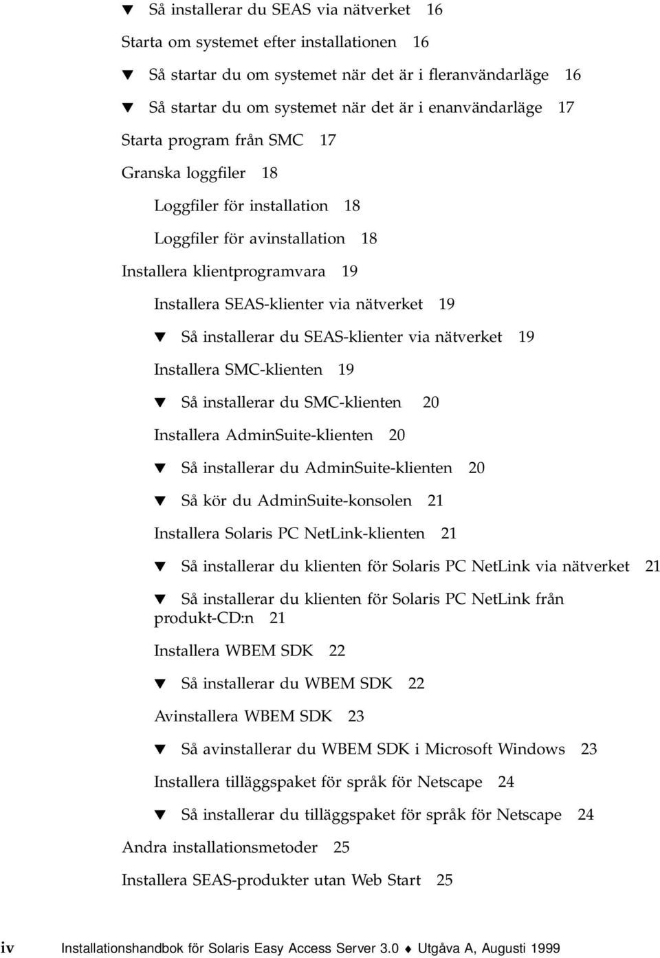 19 H Så installerar du SEAS-klienter via nätverket 19 Installera SMC-klienten 19 H Så installerar du SMC-klienten 20 Installera AdminSuite-klienten 20 H Så installerar du AdminSuite-klienten 20 H Så