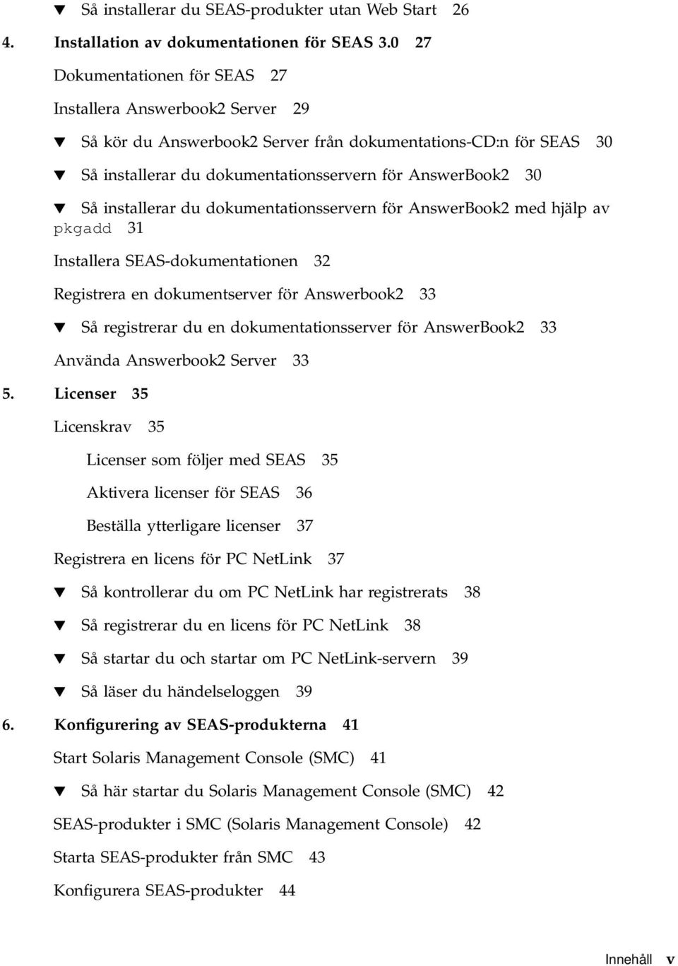 installerar du dokumentationsservern för AnswerBook2 med hjälp av pkgadd 31 Installera SEAS-dokumentationen 32 Registrera en dokumentserver för Answerbook2 33 H Så registrerar du en