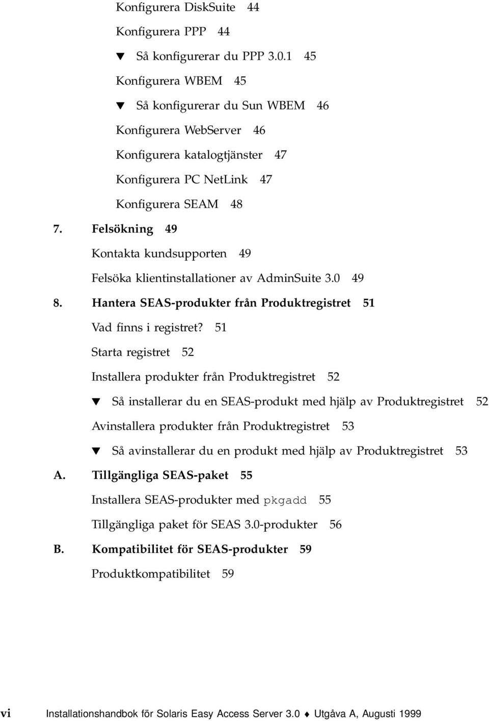Felsökning 49 Kontakta kundsupporten 49 Felsöka klientinstallationer av AdminSuite 3.0 49 8. Hantera SEAS-produkter från Produktregistret 51 Vad finns i registret?