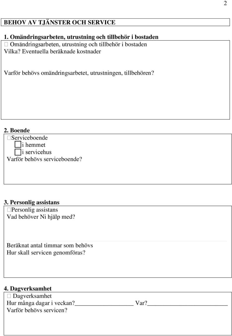 Eventuella beräknade kostnader Varför behövs omändringsarbetet, utrustningen, tillbehören? _ 2.