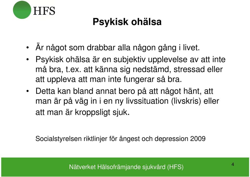 att känna sig nedstämd, stressad eller att uppleva att man inte fungerar så bra.