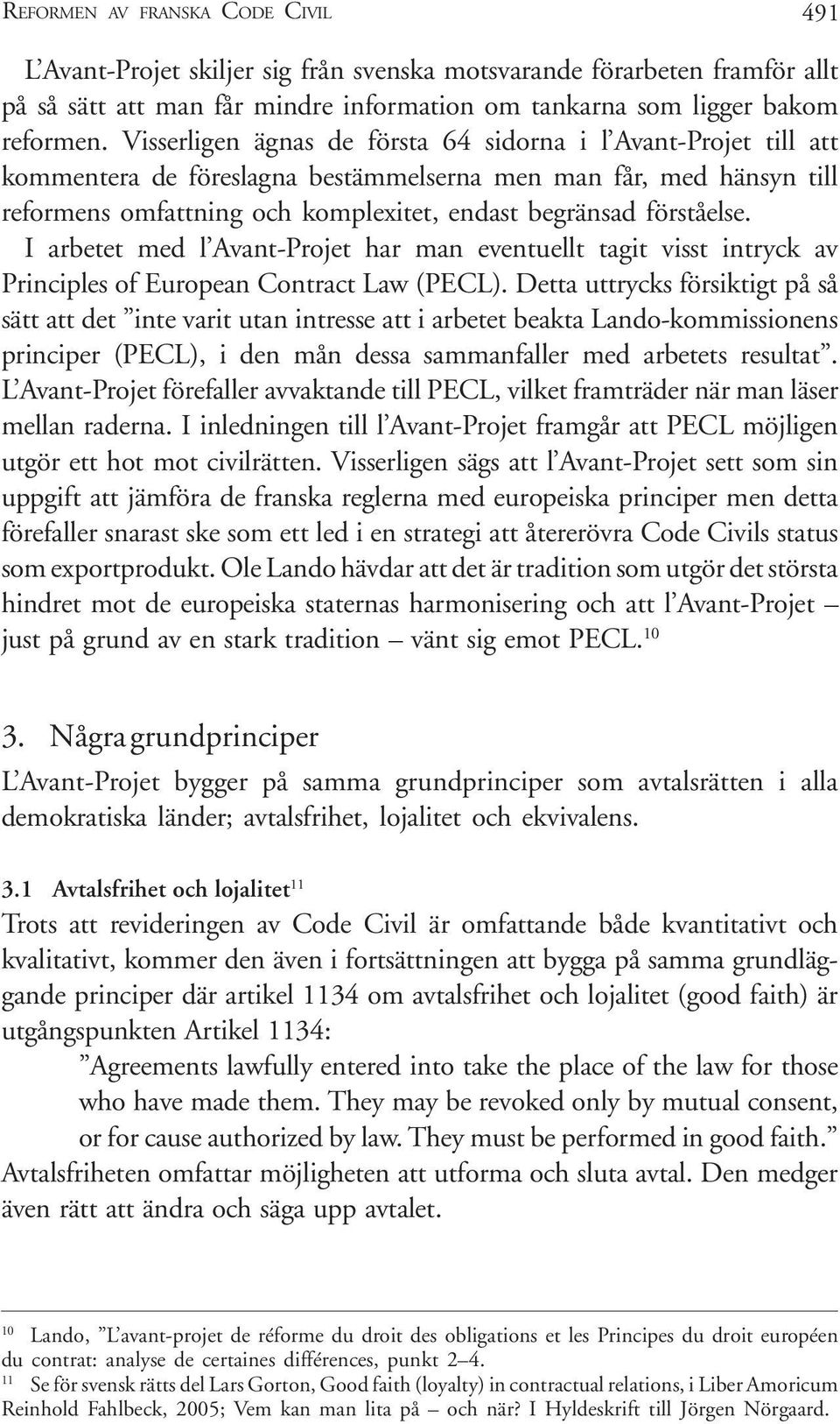 I arbetet med l Avant-Projet har man eventuellt tagit visst intryck av Principles of European Contract Law (PECL).