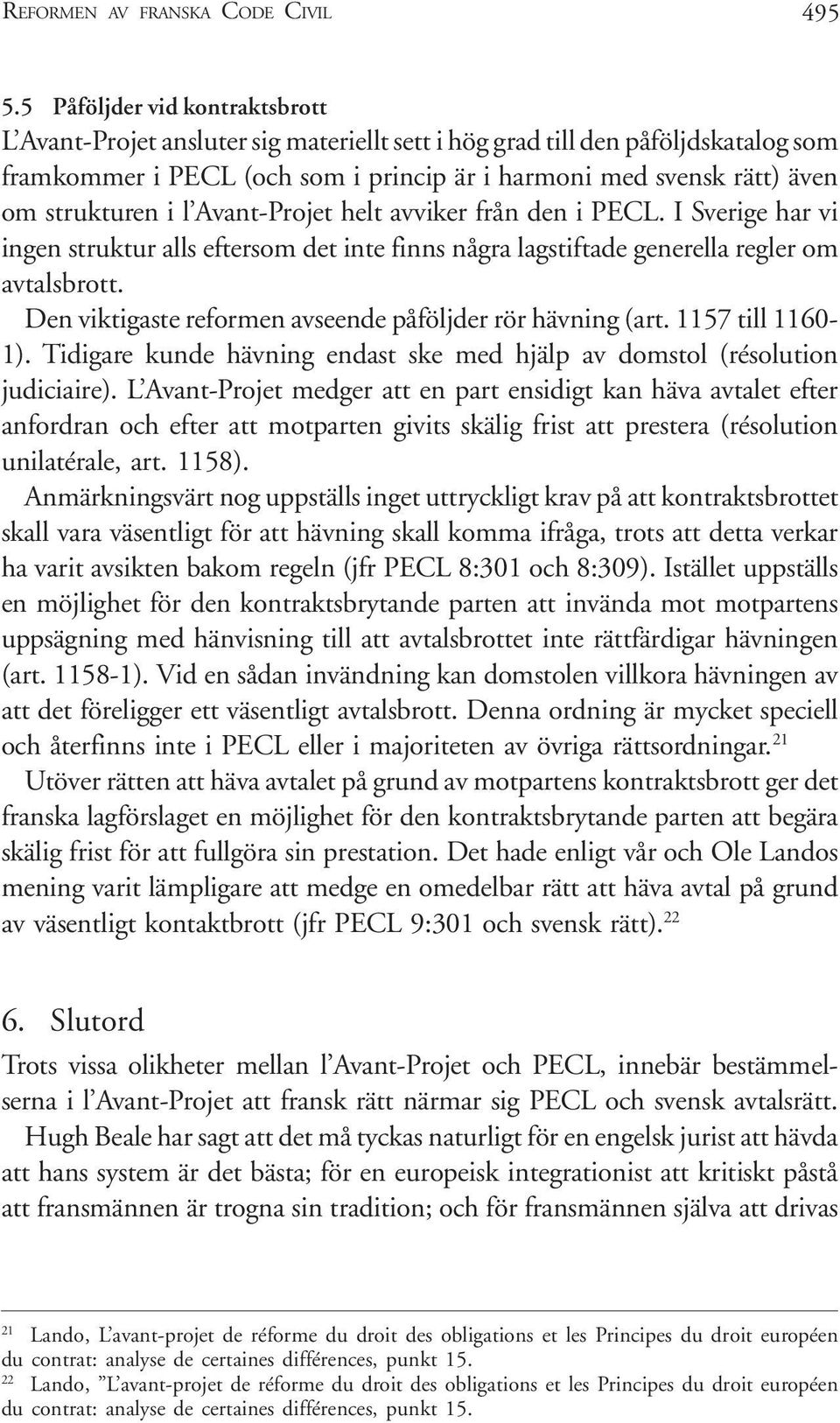 strukturen i l Avant-Projet helt avviker från den i PECL. I Sverige har vi ingen struktur alls eftersom det inte finns några lagstiftade generella regler om avtalsbrott.