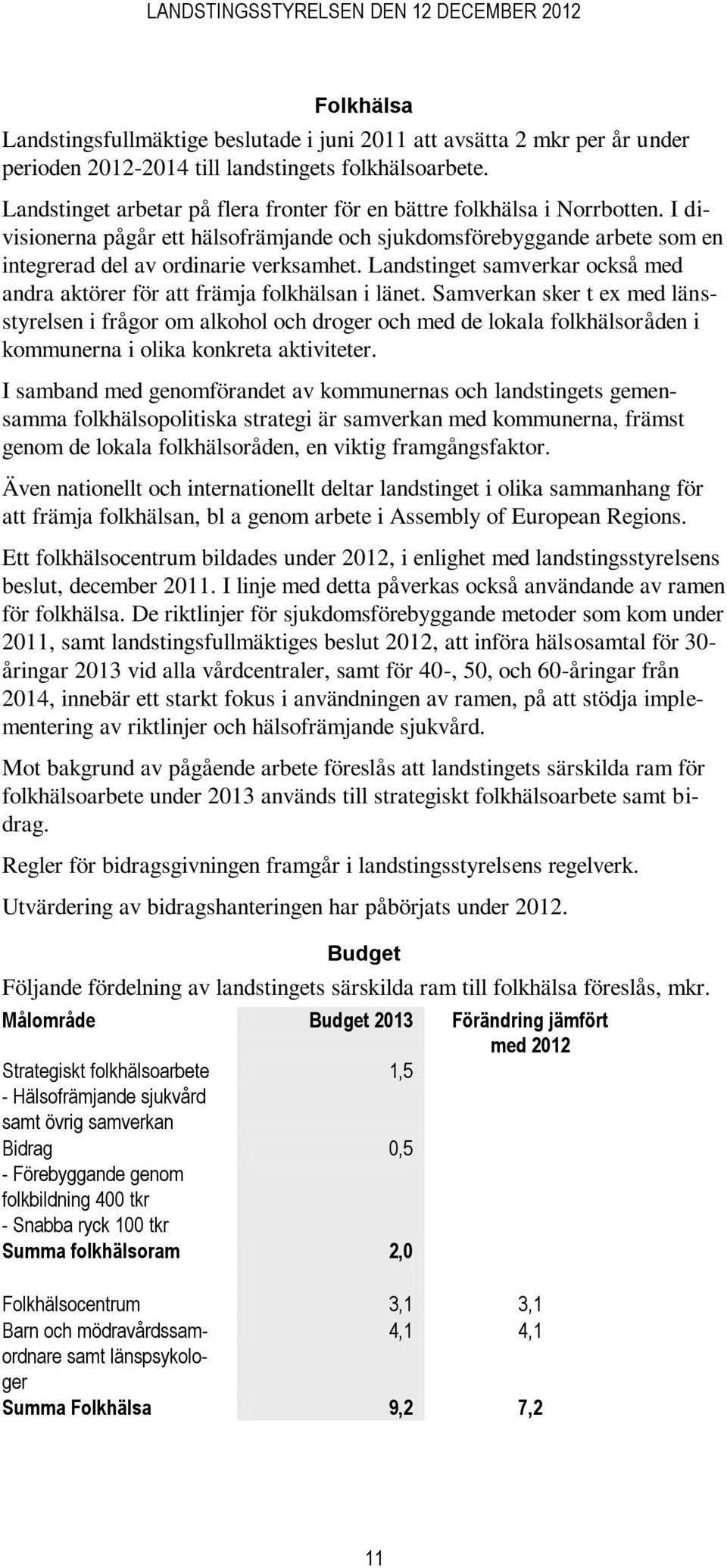 Landstinget samverkar också med andra aktörer för att främja folkhälsan i länet.