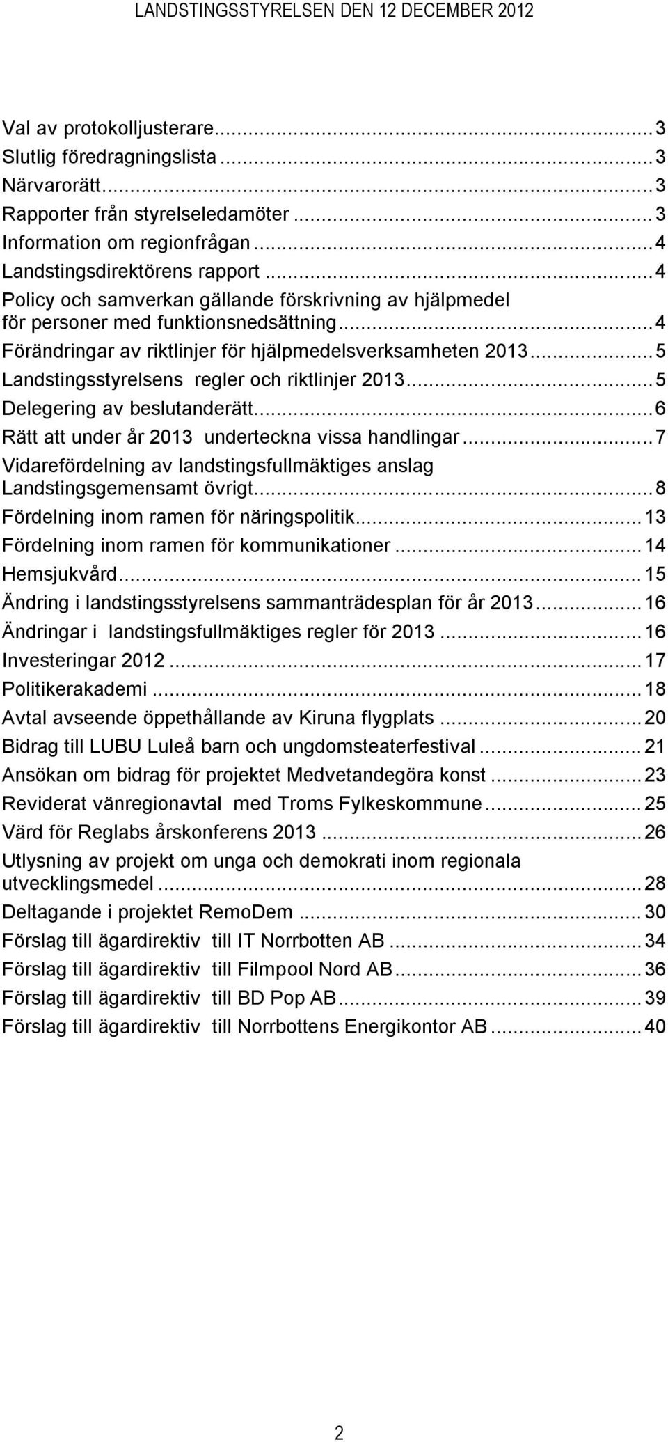 .. 5 Landstingsstyrelsens regler och riktlinjer 2013... 5 Delegering av beslutanderätt... 6 Rätt att under år 2013 underteckna vissa handlingar.