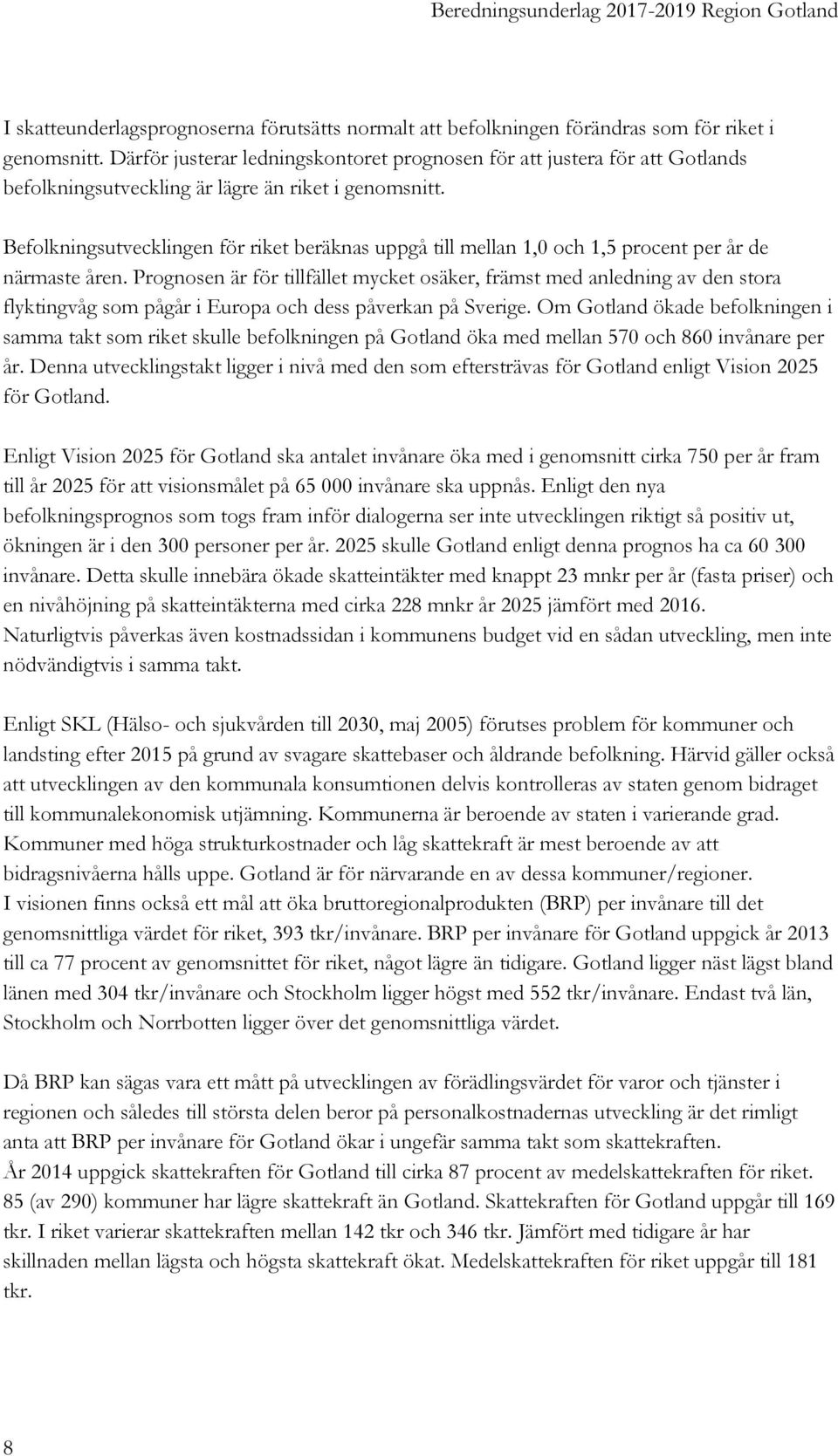 Befolkningsutvecklingen för riket beräknas uppgå till mellan 1,0 och 1,5 procent per år de närmaste åren.