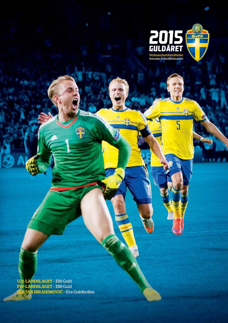 Guldaret Verksamhetsberattelse Svenska Fotbollforbundet U21 Landslaget Em Guld F19 Landslaget Em Guld Zlatan Ibrahimovic 10 E Guldbollen Pdf Gratis Nedladdning