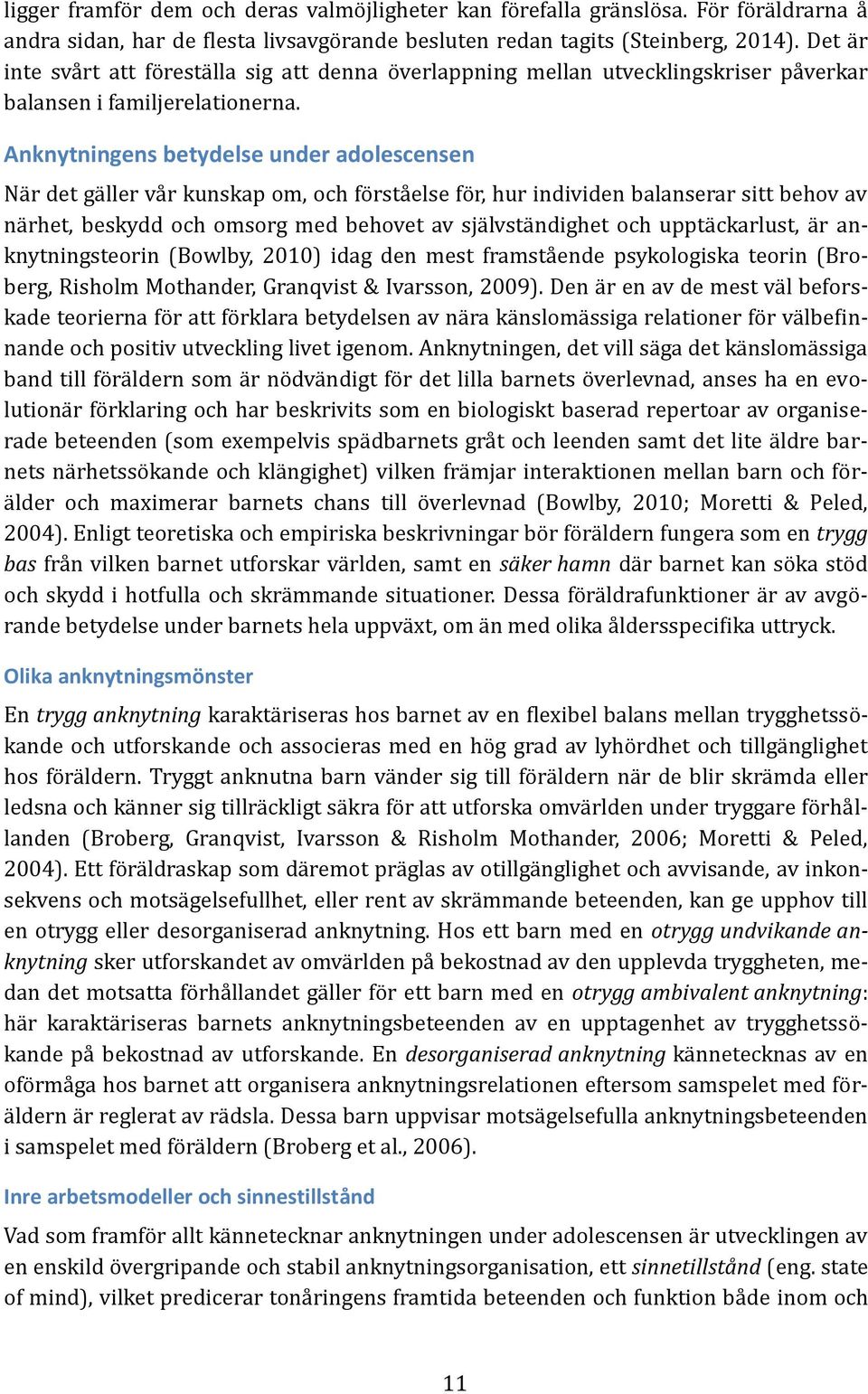 Anknytningens betydelse under adolescensen Nä r det gä ller vä r kunskäp om, och fo rstä else fo r, hur individen bälänserär sitt behov äv nä rhet, beskydd och omsorg med behovet äv sjä lvstä ndighet