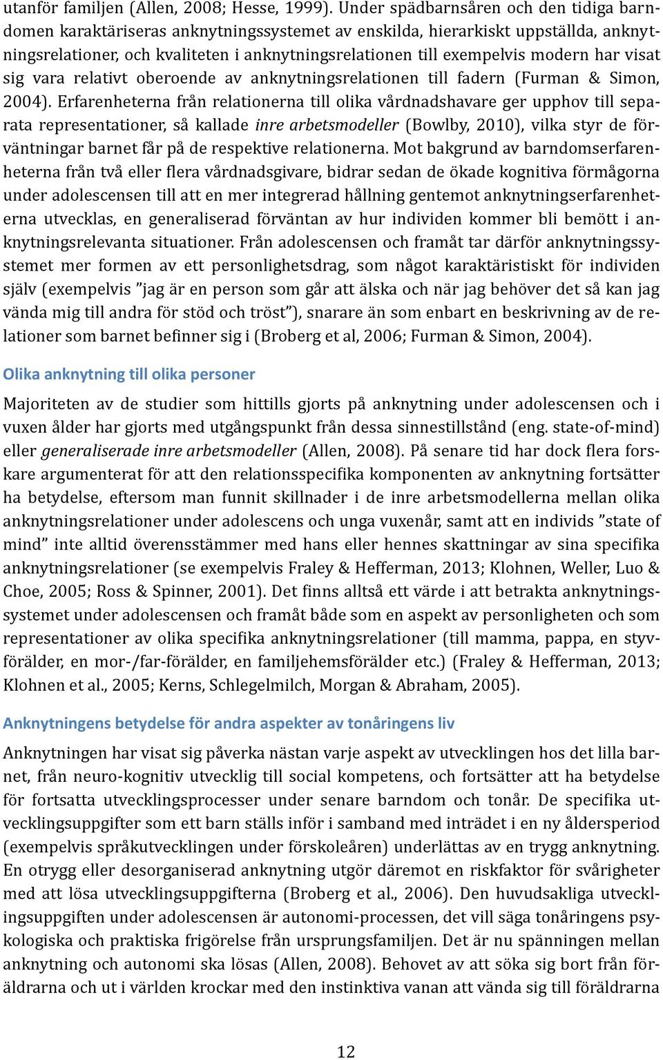 modern här visät sig värä relätivt oberoende äv änknytningsrelätionen till fädern (Furmän & Simon, 2004).