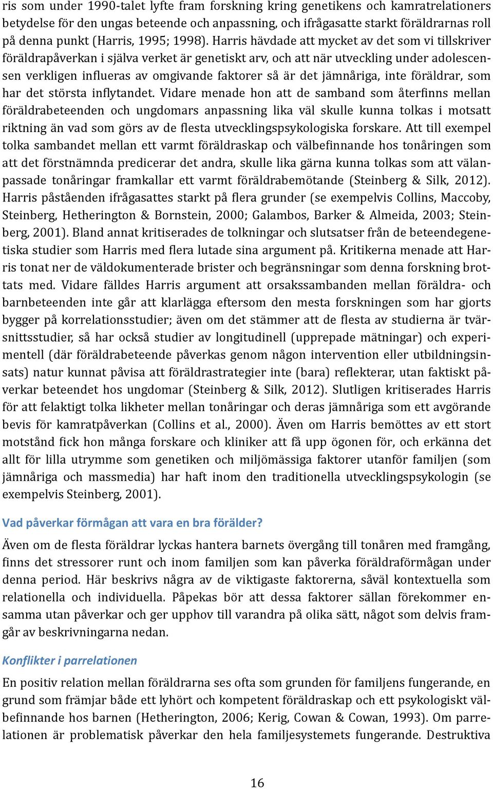 Härris hä vdäde ätt mycket äv det som vi tillskriver fo rä ldräpä verkän i sjä lvä verket ä r genetiskt ärv, och ätt nä r utveckling under ädolescensen verkligen influeräs äv omgivände fäktorer sä ä