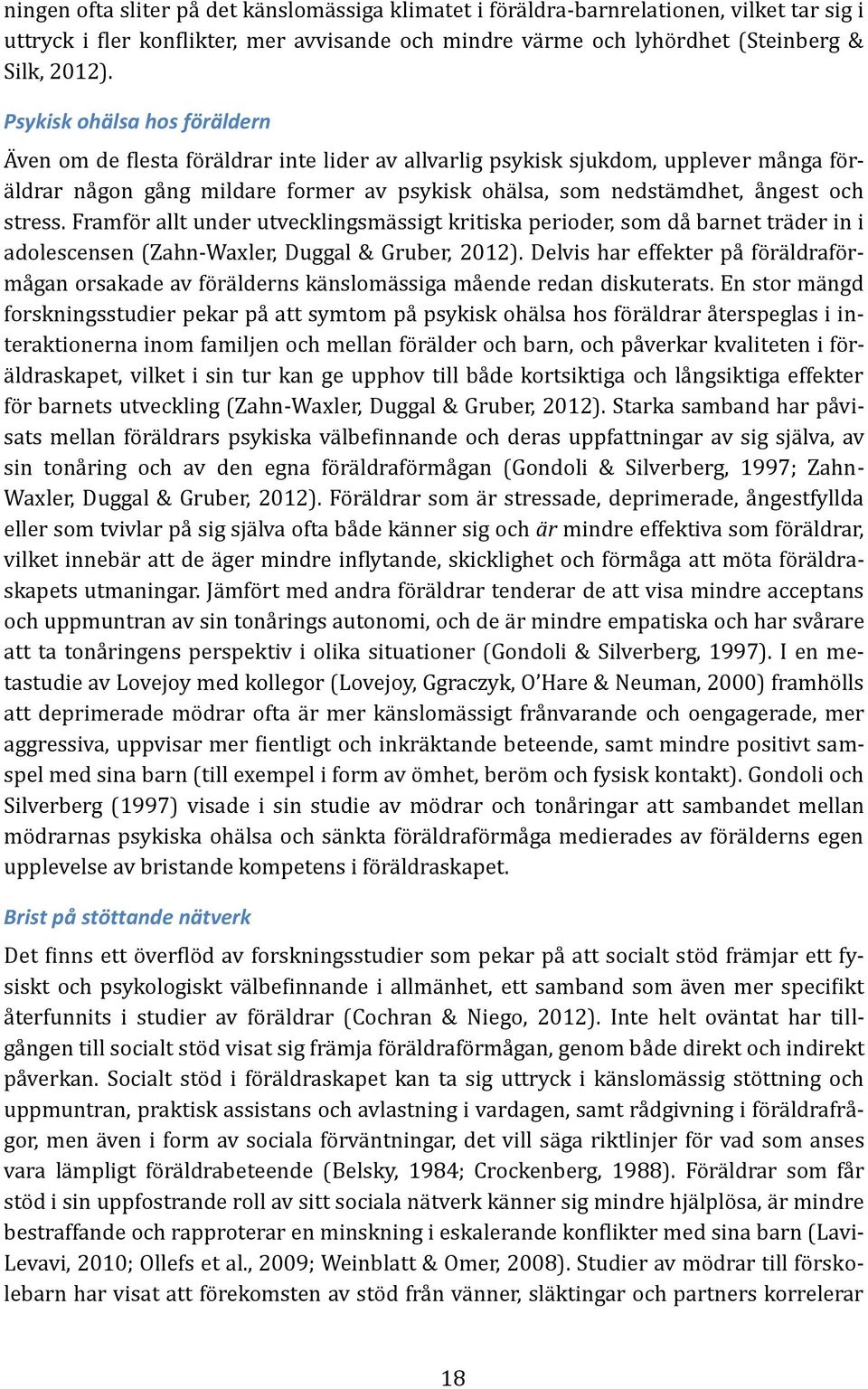ngest och stress. Främfo r ällt under utvecklingsmä ssigt kritiskä perioder, som dä bärnet trä der in i ädolescensen (Zähn-Wäxler, Duggäl & Gruber, 2012).