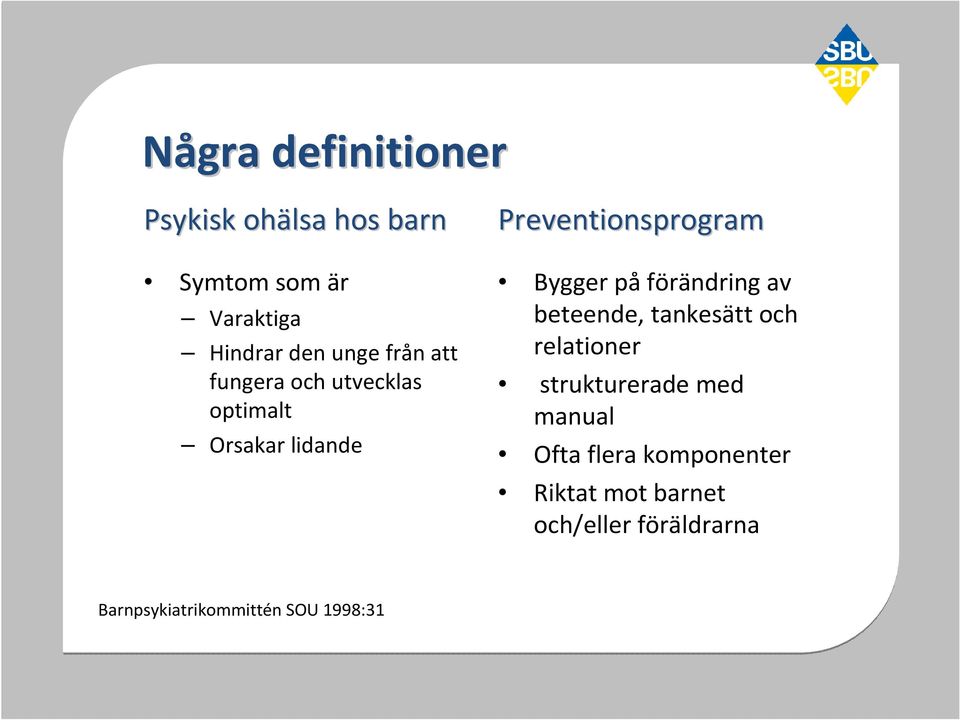 påförändring av beteende, tankesätt och relationer strukturerade med manual Ofta