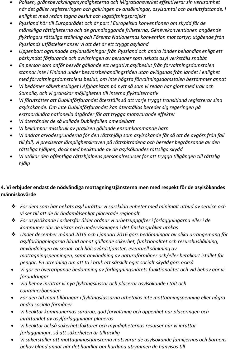 Génèvekonventionen angående flyktingars rättsliga ställning och Förenta Nationernas konvention mot tortyr; utgående från Rysslands utfästelser anser vi att det är ett tryggt asylland Uppenbart