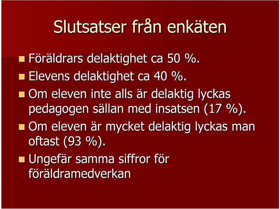 Om eleven inte alls är r delaktig lyckas pedagogen sällan s med