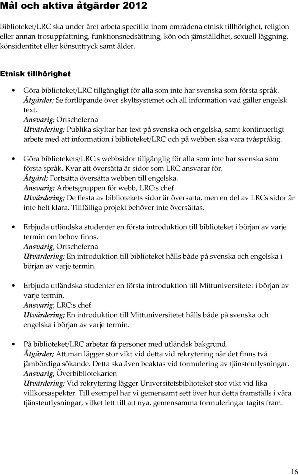 Åtgärder; Se fortlöpande över skyltsystemet och all information vad gäller engelsk text.