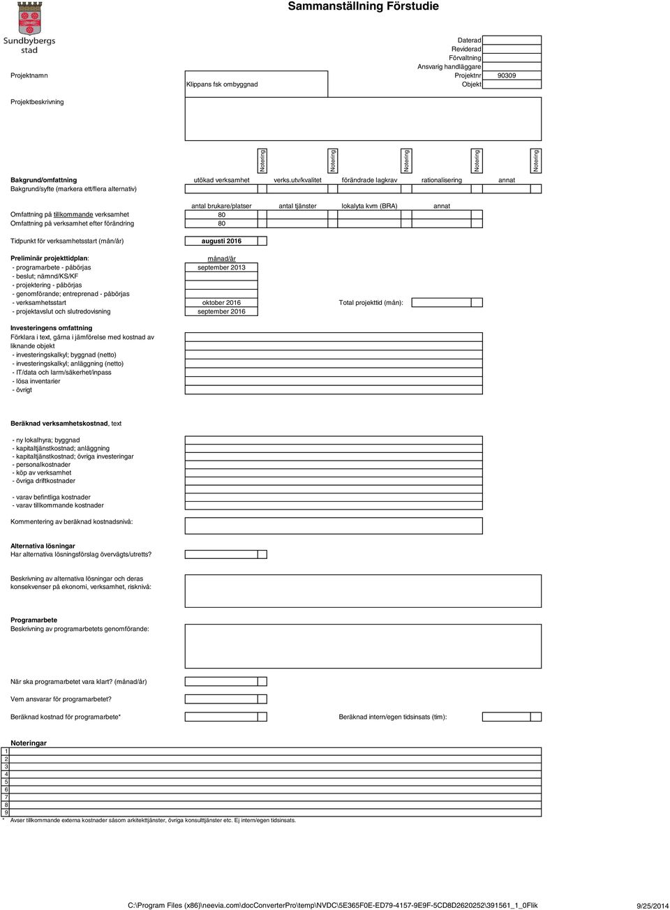 80 Omfattning på verksamhet efter förändring 80 Tidpunkt för verksamhetsstart (mån/år) augusti 2016 Preliminär projekttidplan: månad/år programarbete påbörjas september 2013 beslut; nämnd/ks/kf