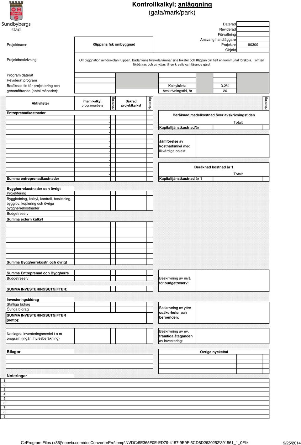 Program daterat Reviderat program Beräknad tid för projektering och genomförande (antal månader): Kalkylränta Avskrivningstid, år 3.