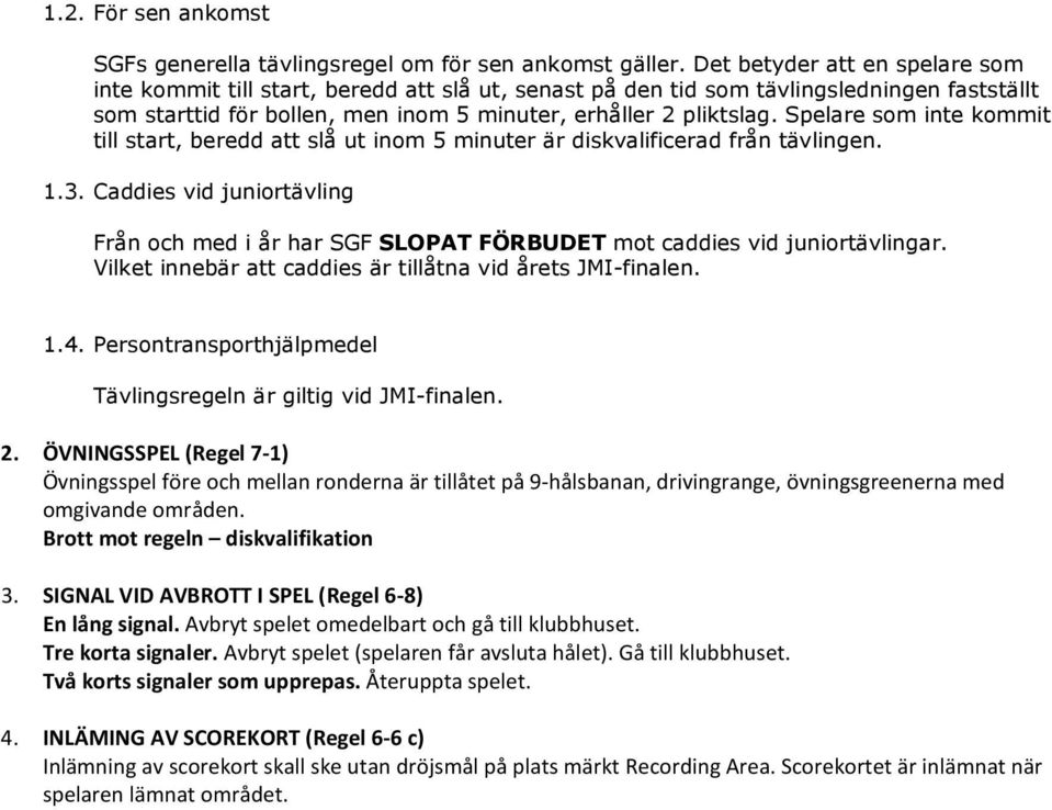 Spelare som inte kommit till start, beredd att slå ut inom 5 minuter är diskvalificerad från tävlingen. 1.3.