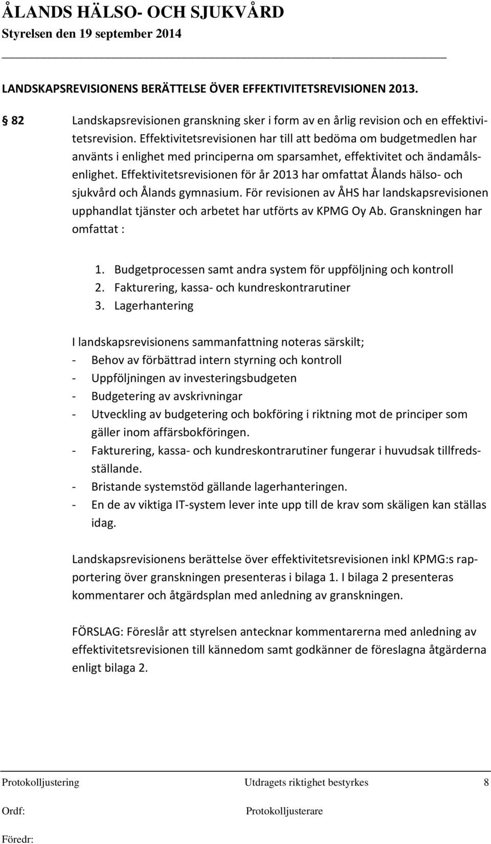 Effektivitetsrevisionen för år 2013 har omfattat Ålands hälso- och sjukvård och Ålands gymnasium.