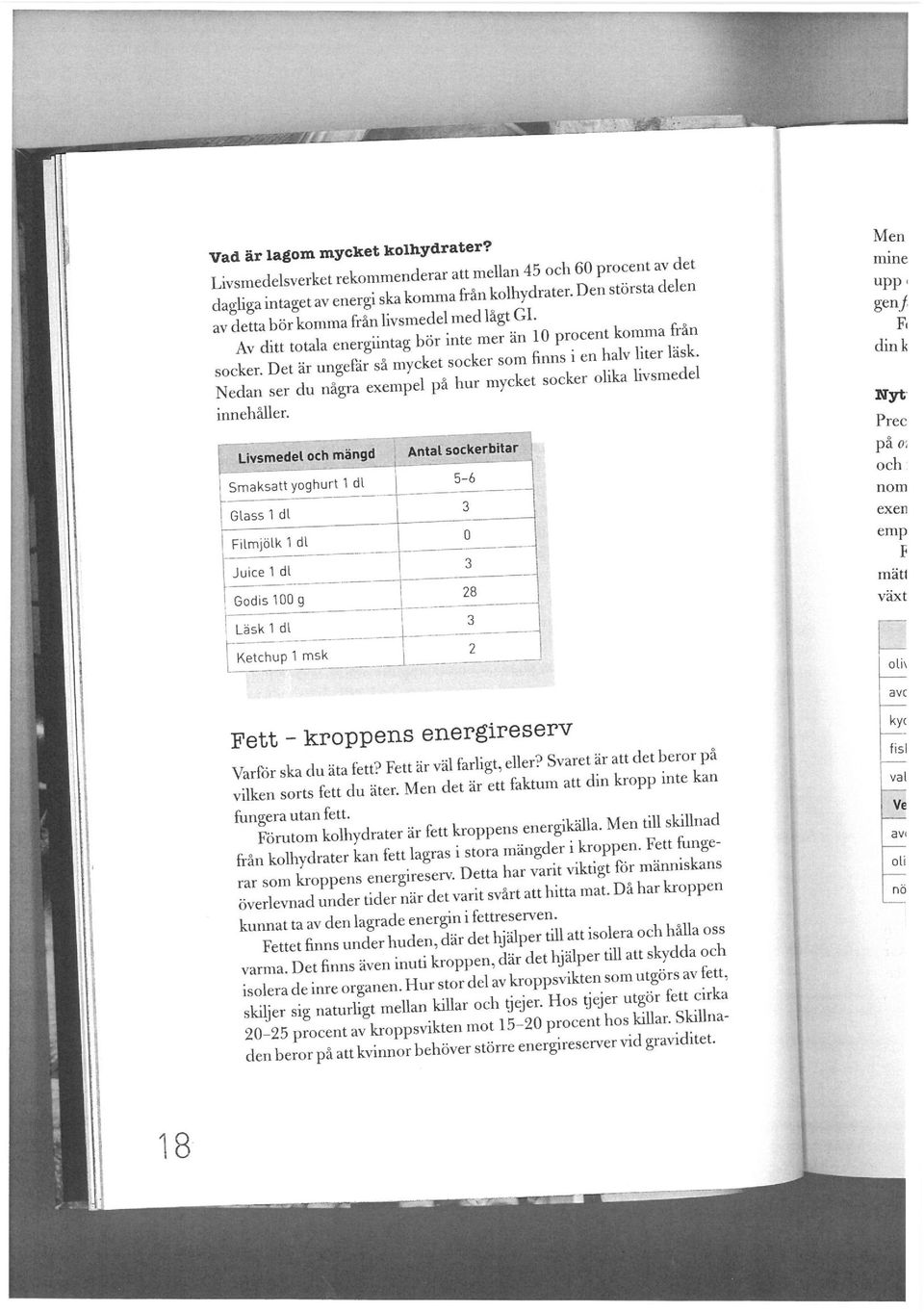 ck^itaF3 Smaksatt yoghurt 1 dl Glass 1 dl Filmjölk 1 dl Juice 1 dl Godis 100 g pä»i och nom exen emp t mätt växt Läsk 1 dl Ketchup 1 msk oli\ avc Fett - kroppens