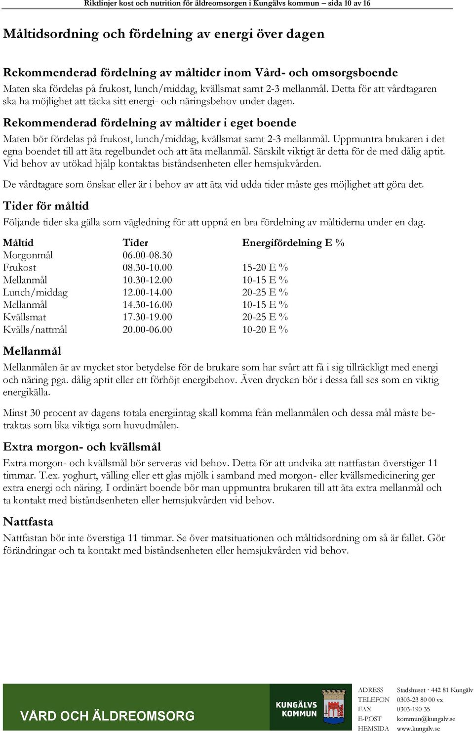 Rekommenderad fördelning av måltider i eget boende Maten bör fördelas på frukost, lunch/middag, kvällsmat samt 2-3 mellanmål.